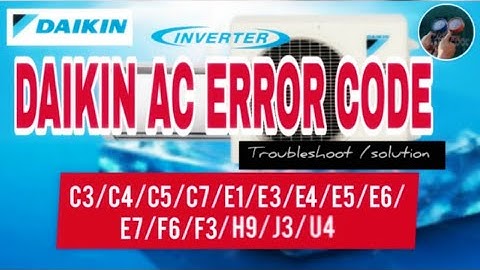 Daikin ac error code. C3/C4/C5/C7/E1/E3/E4/E5/E6/E7/F6/F3/H9/J3/U4.