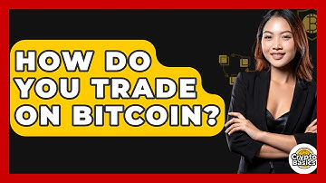 How Do You Trade On Bitcoin? - CryptoBasics360.com