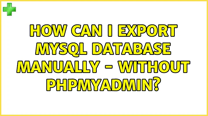 How can I export MySQL database manually - without phpmyadmin?