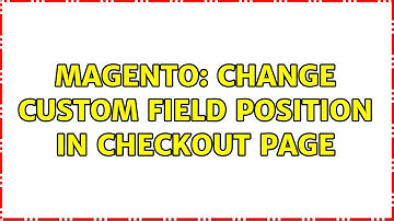 Magento: Change custom field position in checkout page (2 Solutions!!)
