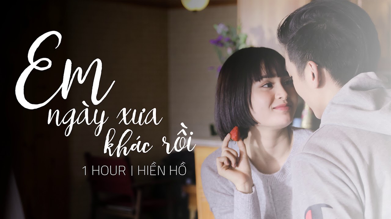 Em Ngày Xưa Khác Rồi - 1 Hour | Hiền Hồ