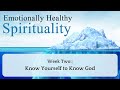 Emotionally Healthy Spirituality #2, "Know Yourself To Know God" - 10:30am Service