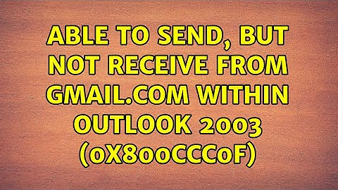 Able to send, but not receive from gmail.com within Outlook 2003 (0x800CCC0F)