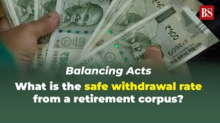 Balancing Acts: What is the safe withdrawal rate from a retirement corpus?