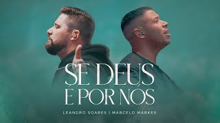 Leandro Soares e Marcelo Markes | Se Deus é Por Nós [Clipe Oficial]