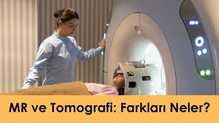 Mr Ve Tomografi Farkları Neler? Hangi Durumda Hangisi Daha İyi?