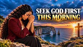 SEEK GOD FIRST THIS MORNING 🙏 | Powerful Morning Prayer for Faith, Peace & Guidance Today!