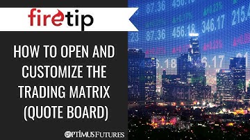 Firetip - How to open and Customize the Trading Matrix (Quote Board)