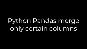 Python :Python Pandas merge only certain columns(5solution)