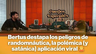 Bertus Destapa Los Peligros De Randomnáutica, La Polémica Y Satánica Aplicación Viral 