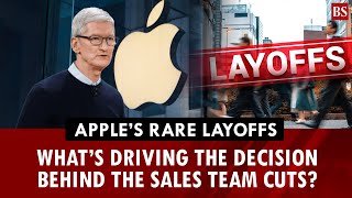 Apple’s rare layoffs: What’s driving the decision behind the sales team cuts