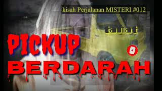 Pickup Berdarah Tamat                    Kisah Perjalanan Misteri 012  podcast pesugihan tuyul