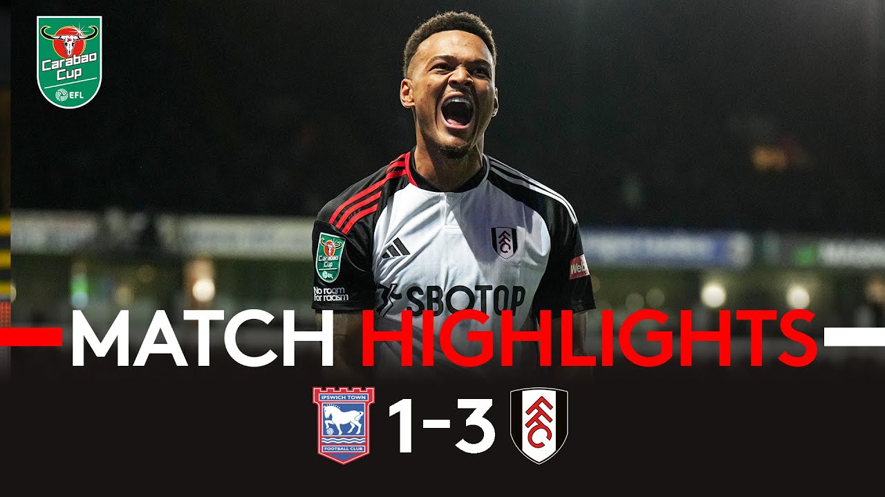 HIGHLIGHTS | Ipswich 1-3 Fulham | Into The Quarters Of The Carabao Cup! 🏆  - YouTube