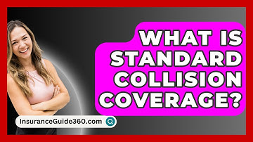 What Is Standard Collision Coverage? -  InsuranceGuide360.com