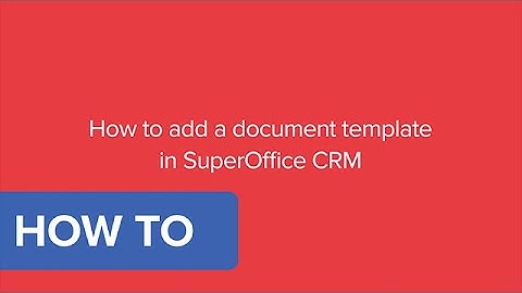How to add a document template to SuperOffice CRM 8