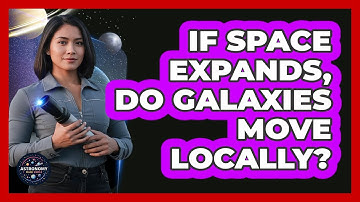 If Space Expands, Do Galaxies Move Locally?
