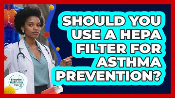 Should You Use A HEPA Filter For Asthma Prevention? - Everyday Asthma Tips