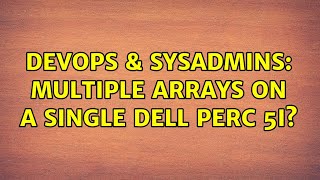 DevOps & SysAdmins: Multiple arrays on a single Dell PERC 5i? Net Worth