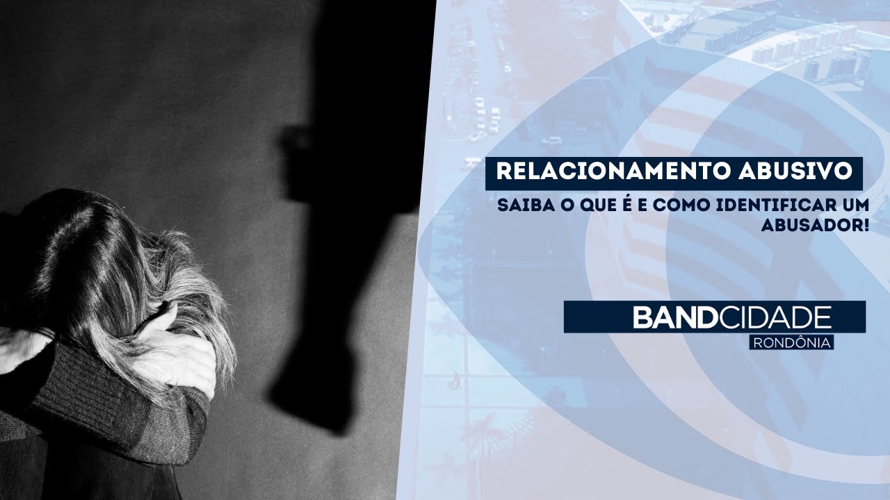 RELACIONAMENTO ABUSIVO: Saiba o que é e como identificar um abusador ...