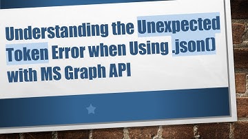 Understanding the Unexpected Token Error when Using .json() with MS Graph API