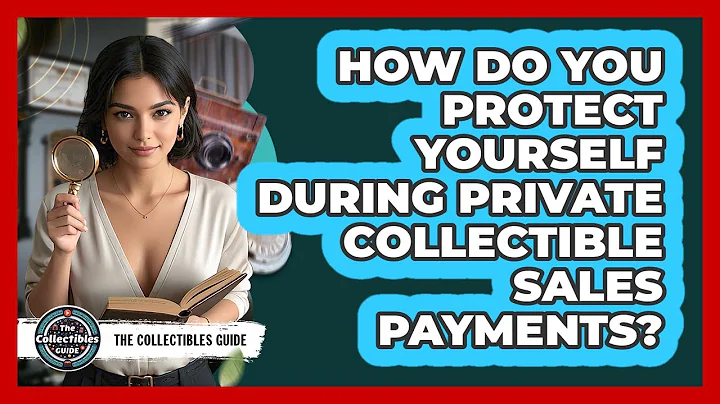 How Do You Protect Yourself During Private Collectible Sales Payments? - The Collectibles Guide