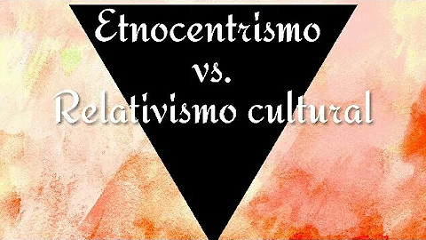 ¿Cuál es la relacion entre etnocentrismo y relativismo cultural?