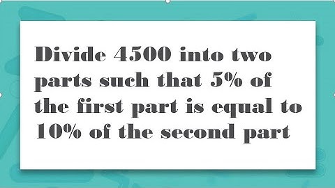 Divide 4500 into two parts such that 5% of the first part is equal to 10% of the second part