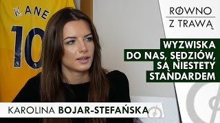 "Wyzwiska w moją stronę są na porządku dziennym" | KAROLINA BOJAR-STEFAŃSKA - RÓWNO Z TRAWĄ #23