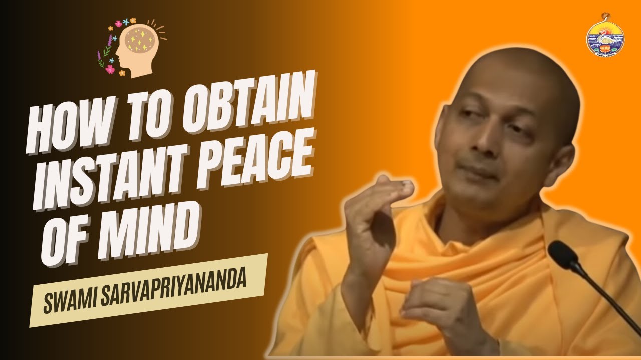 How to Obtain Instant Peace of Mind | Swami Sarvapriyanada's Solutions ...