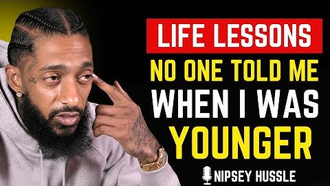 🌟 LIFE LESSONS NO ONE TOLD ME WHEN I WAS YOUNGER | NIPSEY HUSSLE