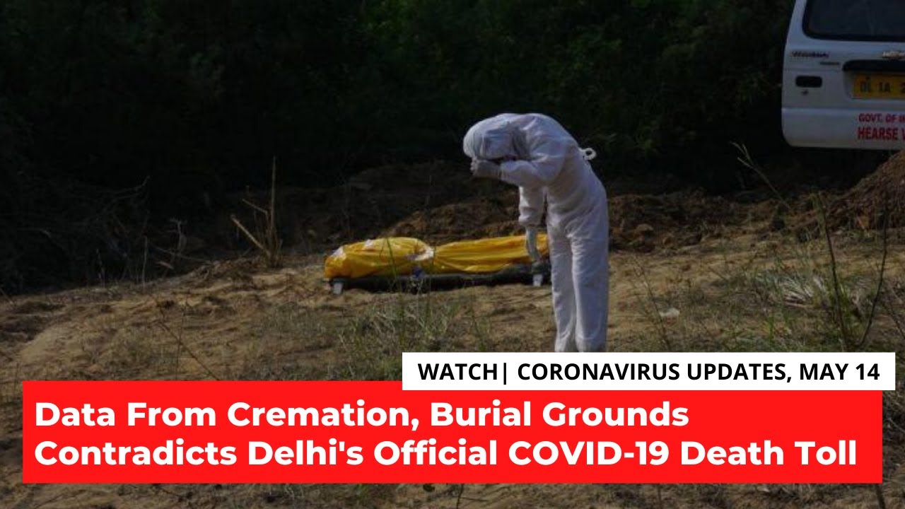 Covid 19 Updates Data From Cremation Burial Grounds Condraticts Delhi Govt S Official Death Toll Youtube