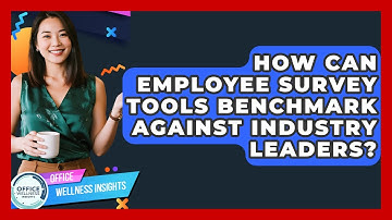 How Can Employee Survey Tools Benchmark Against Industry Leaders? - Office Wellness Insights