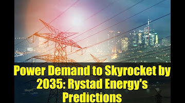 Power Demand to Skyrocket by 2035: Rystad Energy