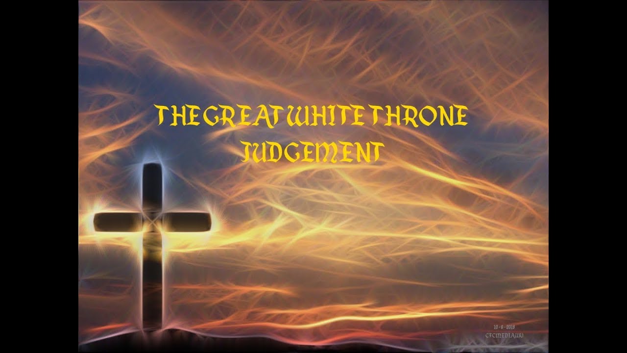THE GREAT WHITE THRONE JUDGEMENT - YouTube