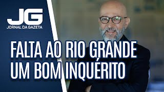 Josias de Souza / Falta ao Rio Grande um bom inquérito