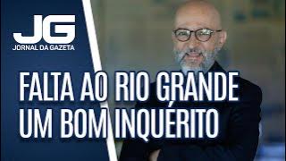 Josias de Souza / Falta ao Rio Grande um bom inquérito