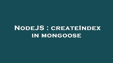 NodeJS : createIndex in mongoose