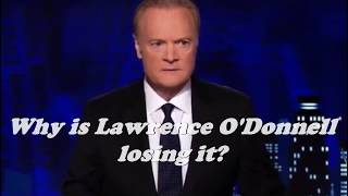 Why is Lawrence O&#39;Donnell losing it?