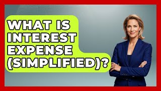 What Is Interest Expense (Simplified)? - Tax and Accounting Coach