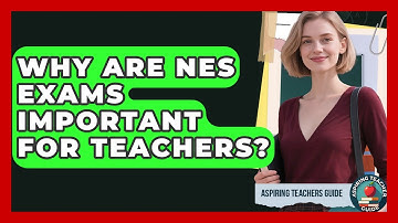 Why Are NES Exams Important For Teachers? - Aspiring Teacher Guide