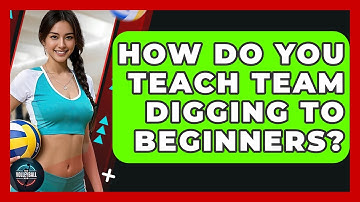 How Do You Teach Team Digging To Beginners? - The Volleyball Hub