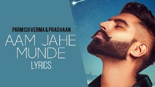 Aam Jahe Munde | PARMISH VERMA feat. PRADHAAN | Lyrics | Desi Crew