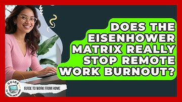 Does The Eisenhower Matrix Really Stop Remote Work Burnout? - Guide To Work From Home