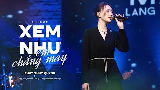 [1 HOUR] Xem Như Em Chẳng May - Chu Thúy Quỳnh Live | Ngọt ngào đến mấy cũng tan thành mây...