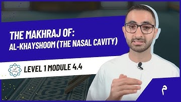 Module 1.4.4: Makhraj of Al-Khayshoom: The Nasal cavity (Tajweed 4 all/Tajweed 101)