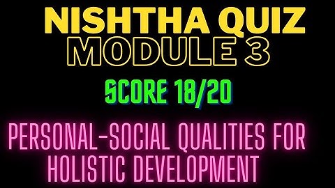 NISHTHA 2.0 Module 3 Quiz Answers in English// Personal-Social Qualities For Holistic Development