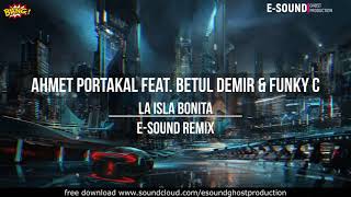 Ahmet Portakal feat. Betul Demir & Funky C - La isla bonita ( E-Sound Remix )