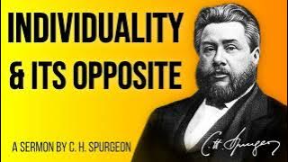 Individuality and its Opposite  - Charles Spurgeon Sermon