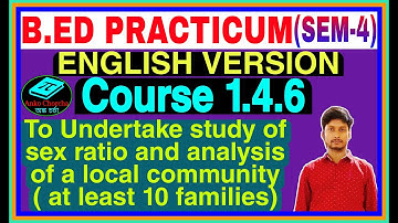 B.Ed Practicum 4th Sem Course 1.4.6(English Versions): To undertake study of sex ratio,anko chorcha