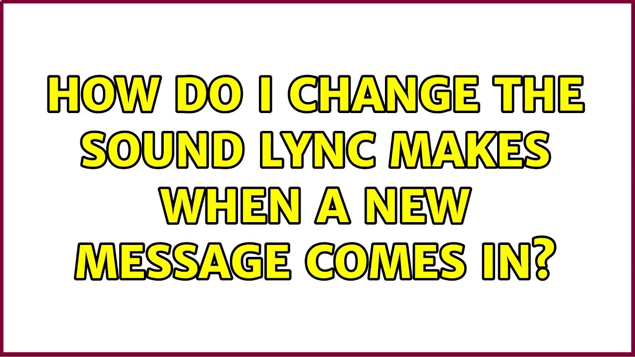 How do I change the sound Lync makes when a new message comes in? - YouTube